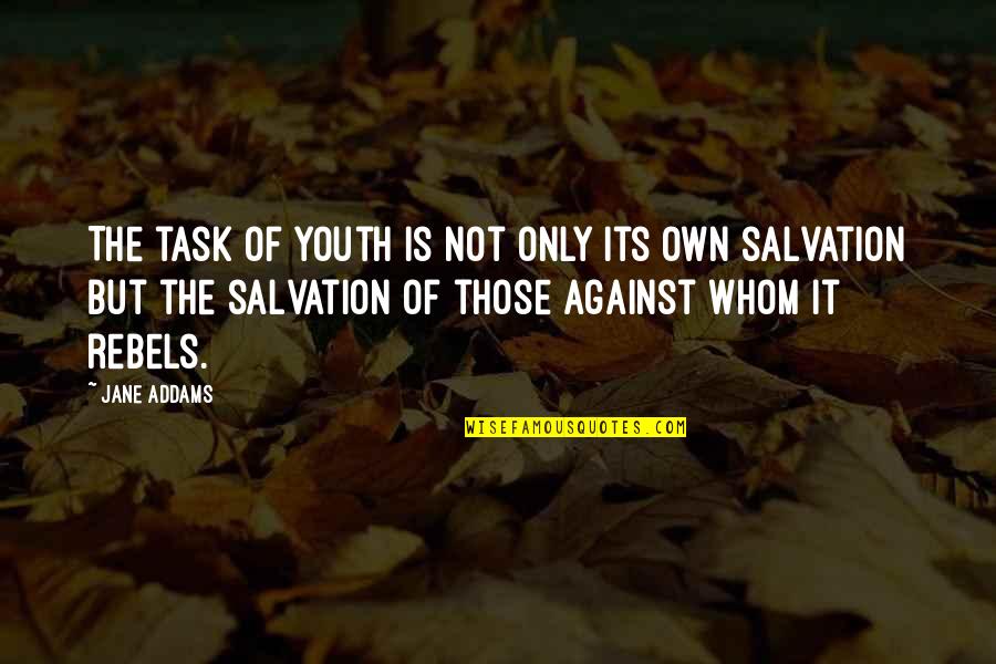 Leggere Quotes By Jane Addams: The task of youth is not only its