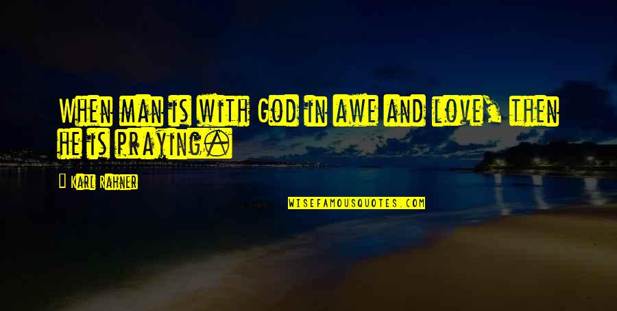 Leggere Un Libro Quotes By Karl Rahner: When man is with God in awe and