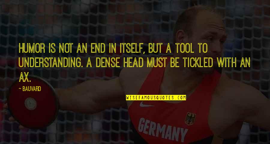 Leggeri Crampi Quotes By Bauvard: Humor is not an end in itself, but