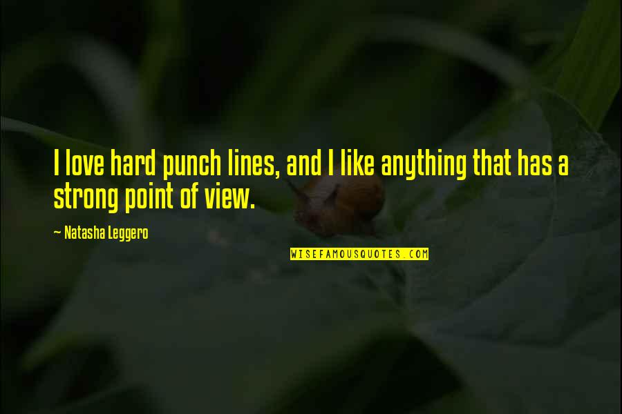 Leggero Quotes By Natasha Leggero: I love hard punch lines, and I like
