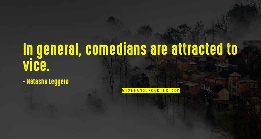 Leggero Quotes By Natasha Leggero: In general, comedians are attracted to vice.