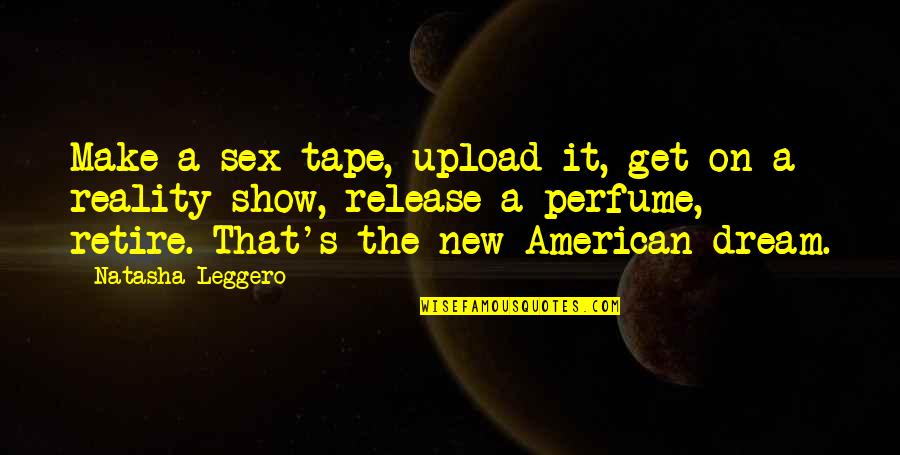 Leggero Quotes By Natasha Leggero: Make a sex tape, upload it, get on