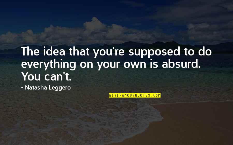 Leggero Quotes By Natasha Leggero: The idea that you're supposed to do everything