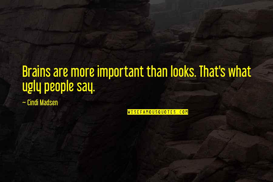Leggers Dorm Quotes By Cindi Madsen: Brains are more important than looks. That's what