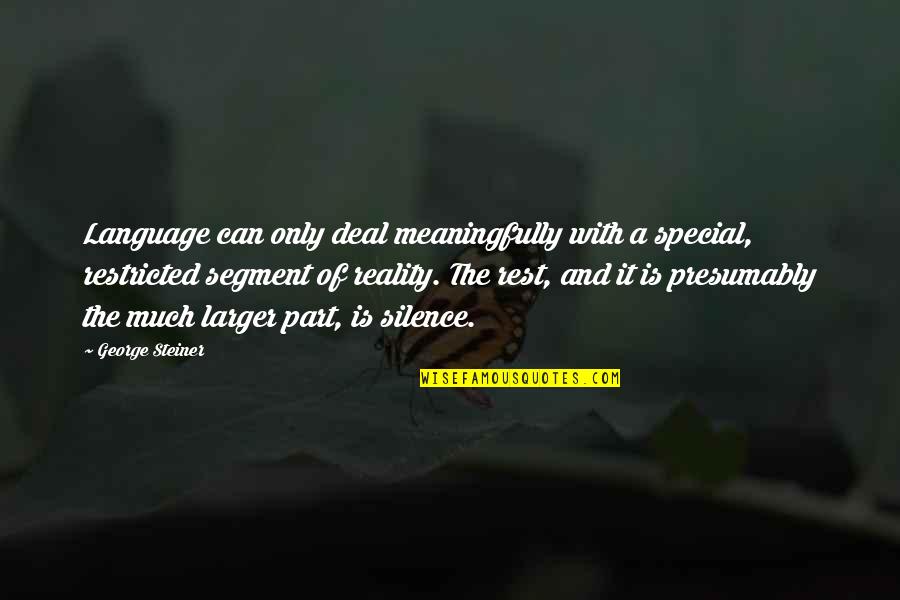 Leggett And Platt Quotes By George Steiner: Language can only deal meaningfully with a special,