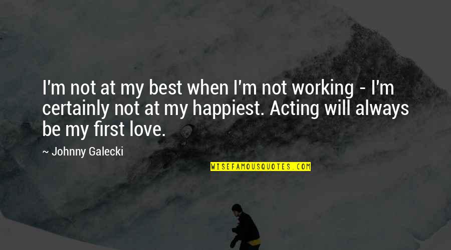 Leggett And Platt Quotes By Johnny Galecki: I'm not at my best when I'm not Leggett And Platt Quotes By Johnny Galecki: I'm not at my best when I'm not