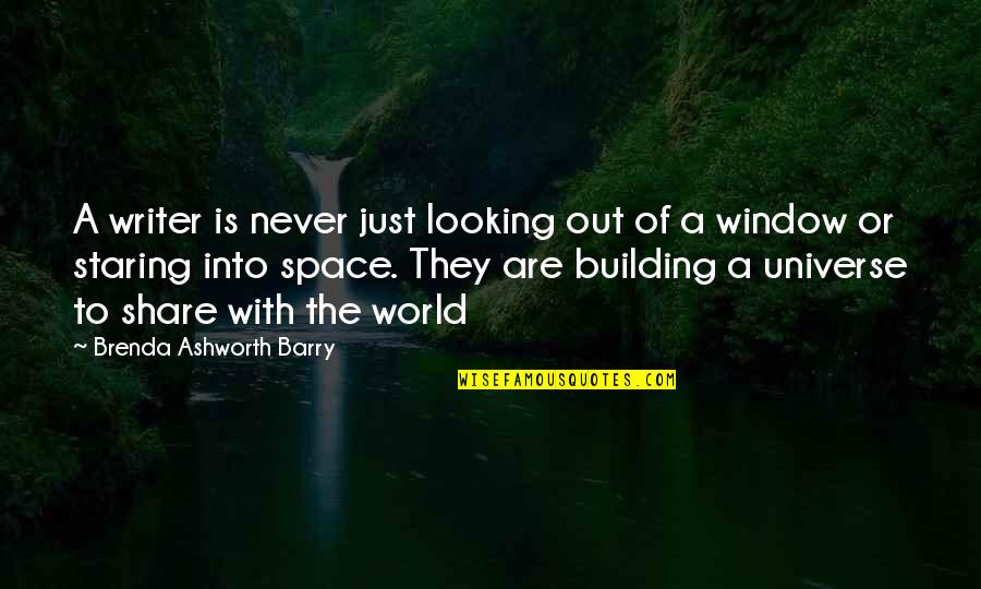 Leggiero Quotes By Brenda Ashworth Barry: A writer is never just looking out of Leggiero Quotes By Brenda Ashworth Barry: A writer is never just looking out of