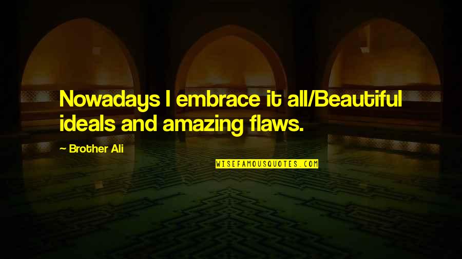 Leggings Quotes By Brother Ali: Nowadays I embrace it all/Beautiful ideals and amazing