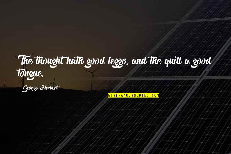 Leggs Quotes By George Herbert: The thought hath good leggs, and the quill