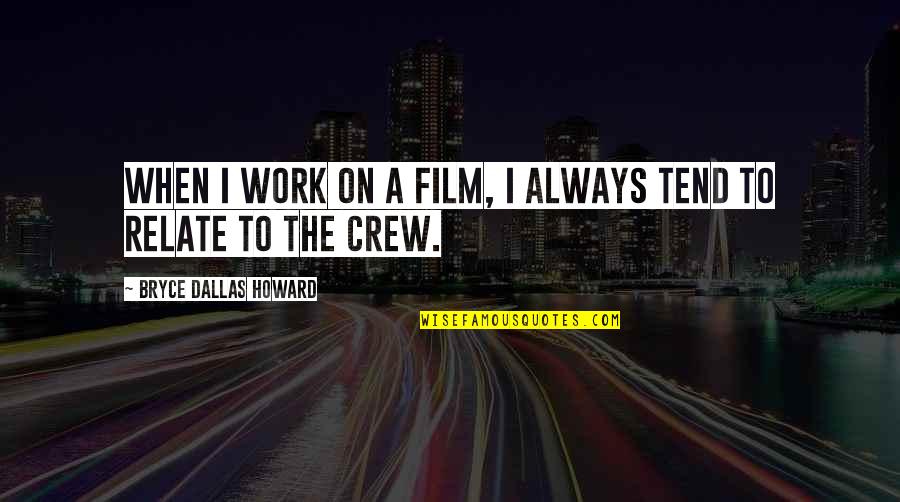 Leggyakoribb N Met Quotes By Bryce Dallas Howard: When I work on a film, I always Leggyakoribb N Met Quotes By Bryce Dallas Howard: When I work on a film, I always