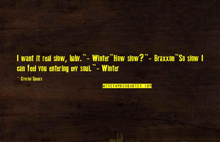 Legibility In Urban Quotes By Crystal Spears: I want it real slow, baby."- Winter"How slow?"- Legibility In Urban Quotes By Crystal Spears: I want it real slow, baby."- Winter"How slow?"-