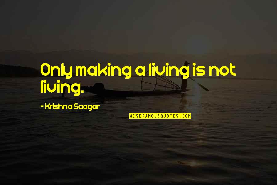 Legible In Spanish Quotes By Krishna Saagar: Only making a living is not living.