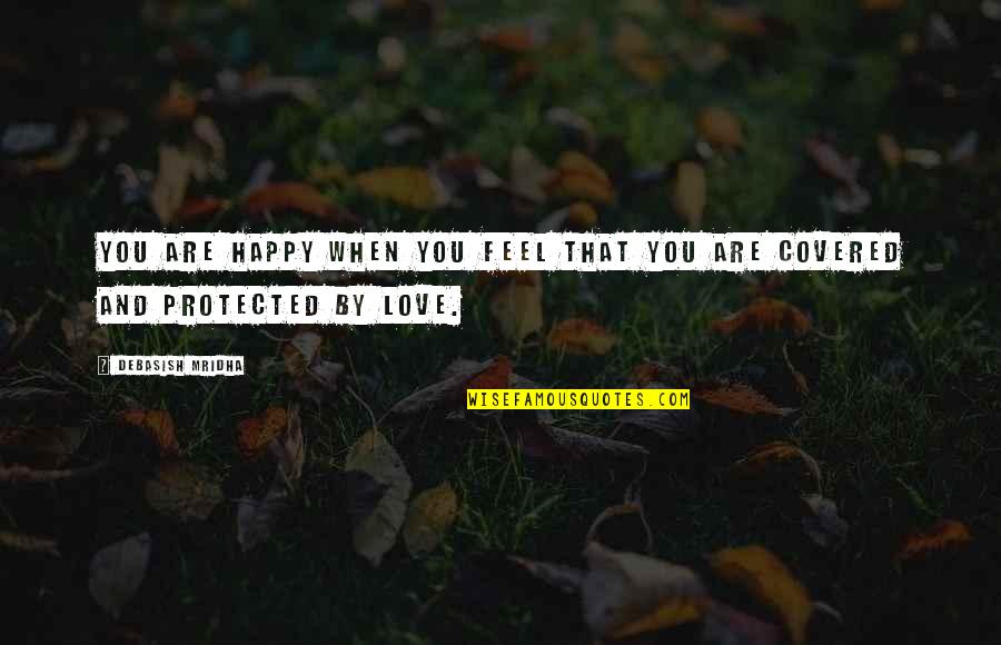 Legierungen Quotes By Debasish Mridha: You are happy when you feel that you