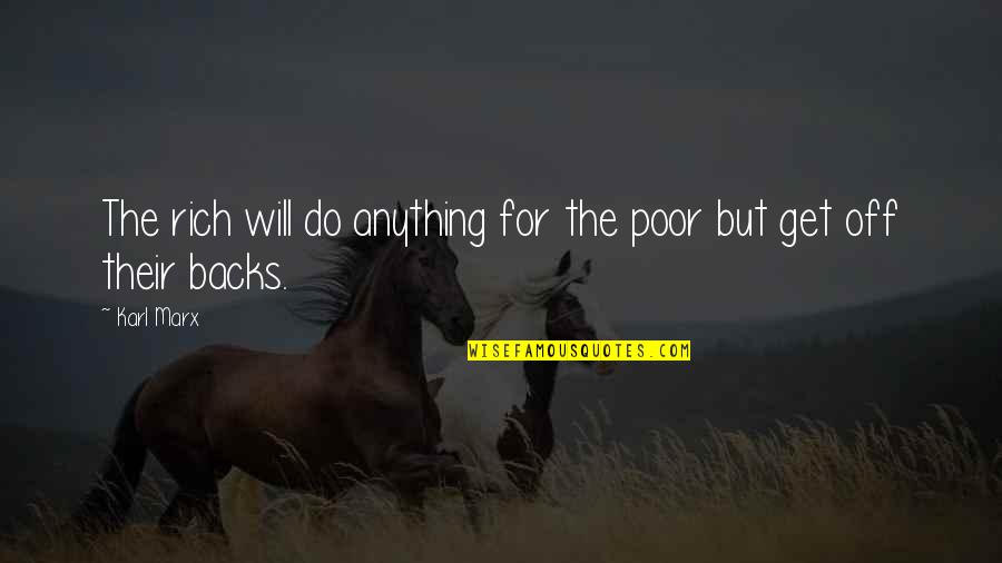 Legile Mecanicii Quotes By Karl Marx: The rich will do anything for the poor