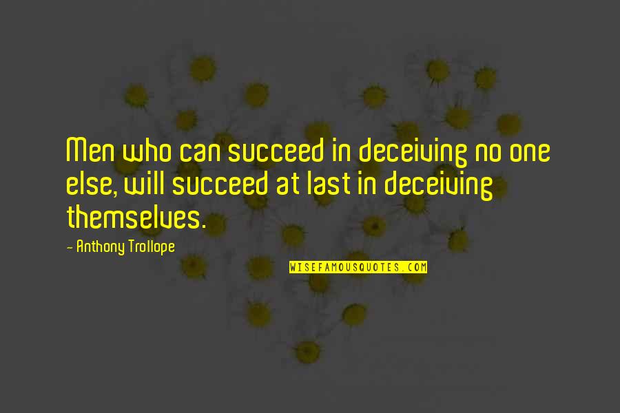 Legimate Quotes By Anthony Trollope: Men who can succeed in deceiving no one