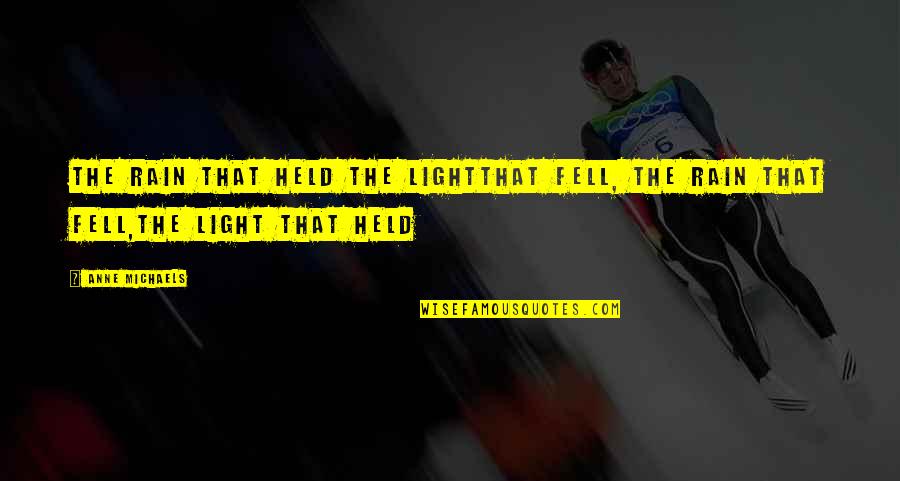 Legion Commander Quotes By Anne Michaels: the rain that held the lightthat fell, the