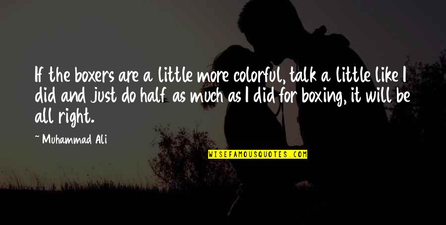 Legion Commander Quotes By Muhammad Ali: If the boxers are a little more colorful, Legion Commander Quotes By Muhammad Ali: If the boxers are a little more colorful,