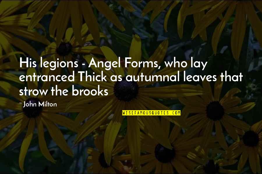 Legions Quotes By John Milton: His legions - Angel Forms, who lay entranced