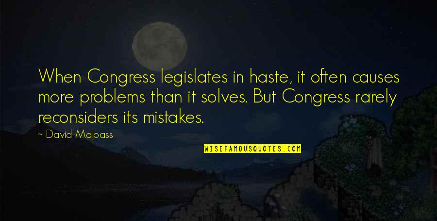 Legislates Quotes By David Malpass: When Congress legislates in haste, it often causes