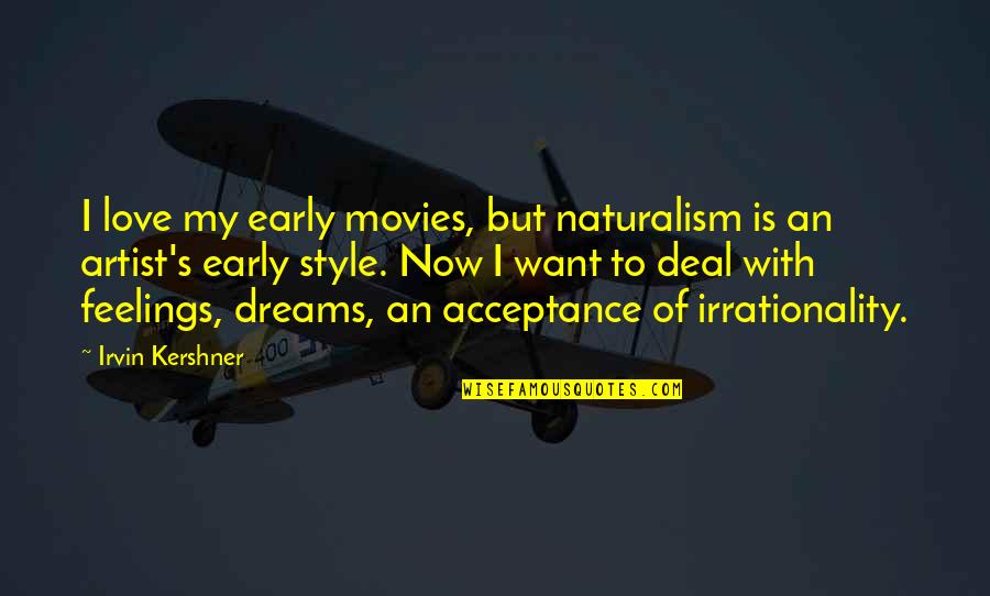 Legislates Quotes By Irvin Kershner: I love my early movies, but naturalism is