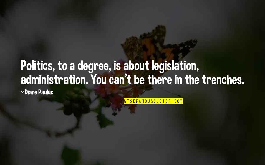 Legislation Quotes By Diane Paulus: Politics, to a degree, is about legislation, administration.