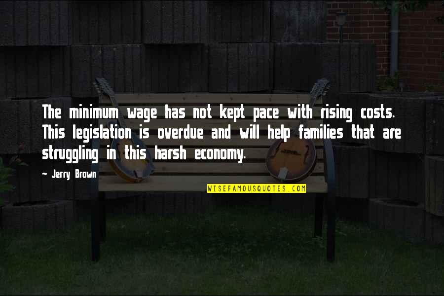 Legislation Quotes By Jerry Brown: The minimum wage has not kept pace with