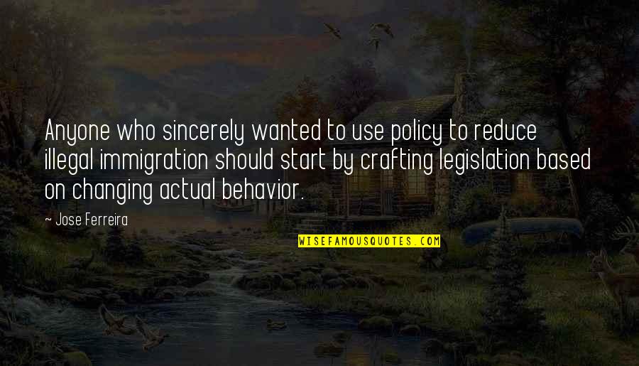 Legislation Quotes By Jose Ferreira: Anyone who sincerely wanted to use policy to