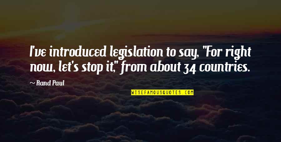 Legislation Quotes By Rand Paul: I've introduced legislation to say, "For right now,