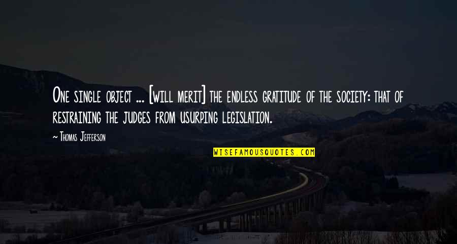 Legislation Quotes By Thomas Jefferson: One single object ... [will merit] the endless