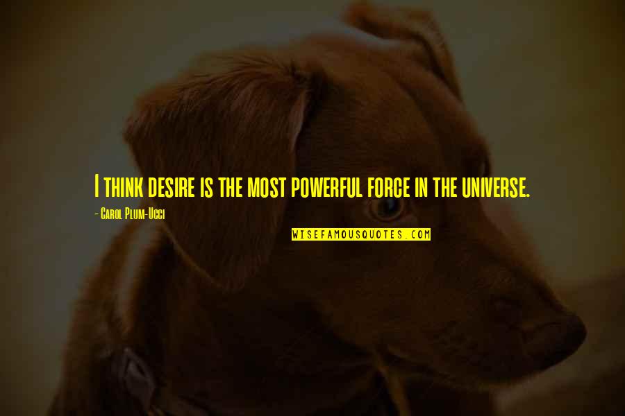 Legislations For A Personal Trainer Quotes By Carol Plum-Ucci: I think desire is the most powerful force Legislations For A Personal Trainer Quotes By Carol Plum-Ucci: I think desire is the most powerful force