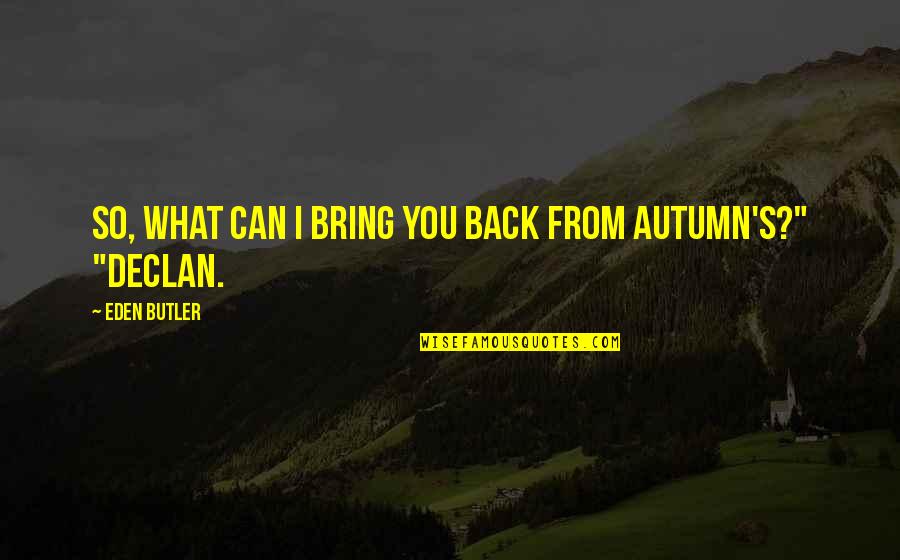 Legislations For A Personal Trainer Quotes By Eden Butler: So, what can I bring you back from Legislations For A Personal Trainer Quotes By Eden Butler: So, what can I bring you back from