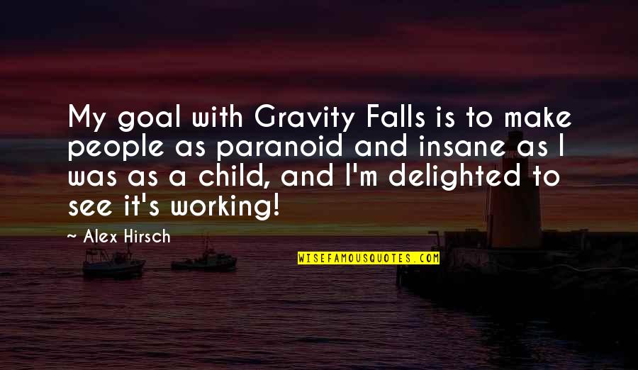 Legislative Branch Famous Quotes By Alex Hirsch: My goal with Gravity Falls is to make Legislative Branch Famous Quotes By Alex Hirsch: My goal with Gravity Falls is to make