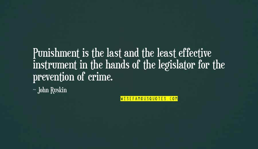 Legislator Quotes By John Ruskin: Punishment is the last and the least effective