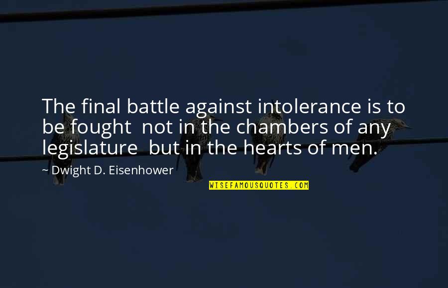 Legislature Quotes By Dwight D. Eisenhower: The final battle against intolerance is to be
