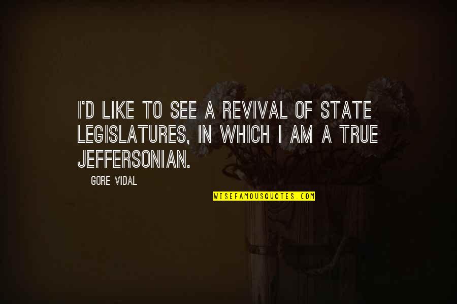Legislature Quotes By Gore Vidal: I'd like to see a revival of state