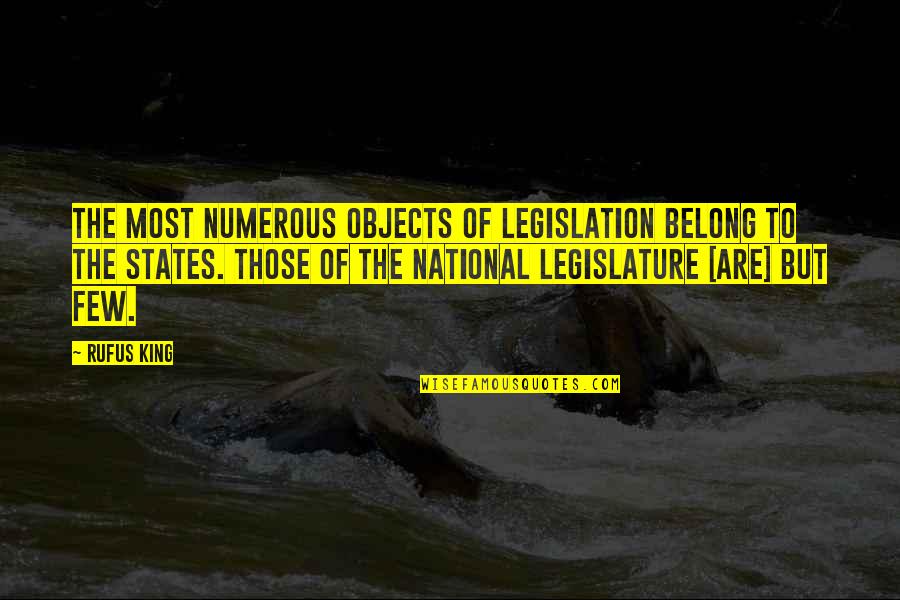 Legislature Quotes By Rufus King: The most numerous objects of legislation belong to