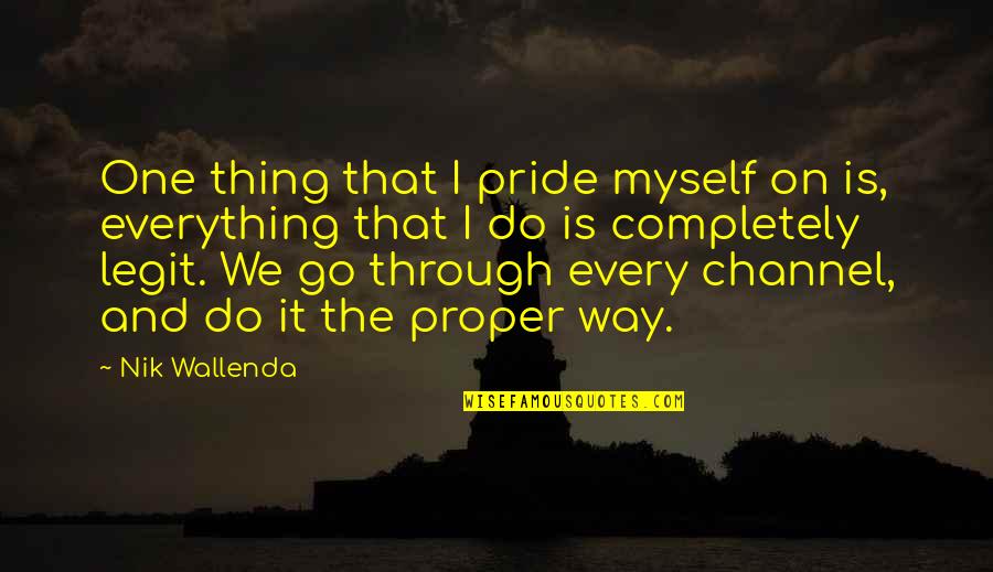 Legit Quotes By Nik Wallenda: One thing that I pride myself on is,