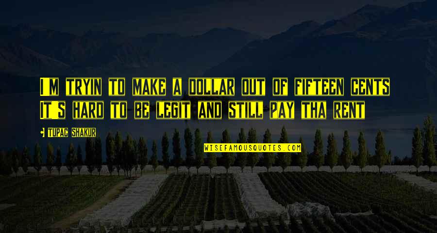 Legit Quotes By Tupac Shakur: I'm tryin to make a dollar out of
