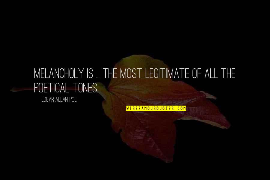 Legitimate Quotes By Edgar Allan Poe: Melancholy is ... the most legitimate of all