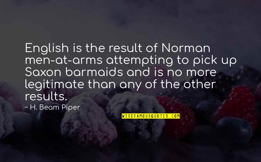 Legitimate Quotes By H. Beam Piper: English is the result of Norman men-at-arms attempting
