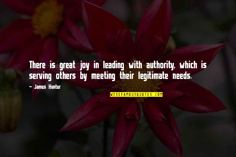 Legitimate Quotes By James Hunter: There is great joy in leading with authority,