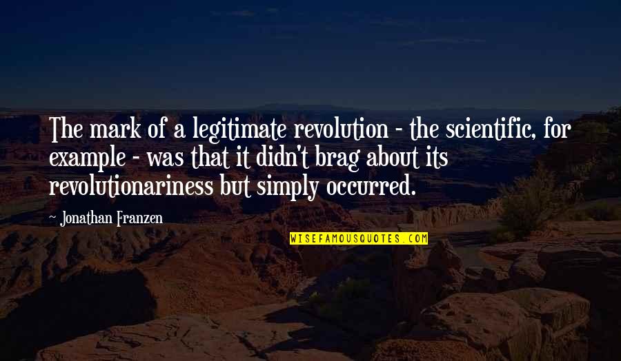 Legitimate Quotes By Jonathan Franzen: The mark of a legitimate revolution - the