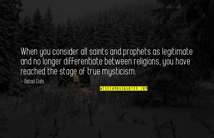 Legitimate Quotes By Ostad Elahi: When you consider all saints and prophets as