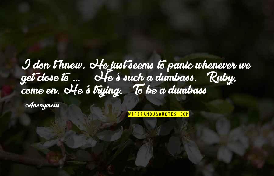 Legitimated Child Quotes By Anonymous: I don't know. He just seems to panic Legitimated Child Quotes By Anonymous: I don't know. He just seems to panic
