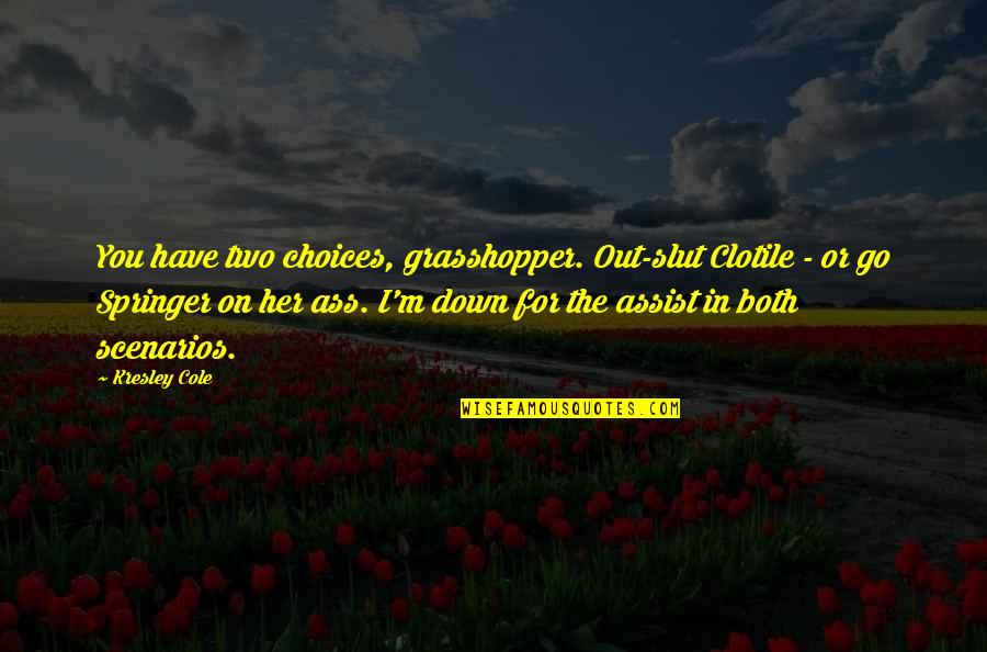 Legitimating Vs Legitimizing Quotes By Kresley Cole: You have two choices, grasshopper. Out-slut Clotile - Legitimating Vs Legitimizing Quotes By Kresley Cole: You have two choices, grasshopper. Out-slut Clotile -