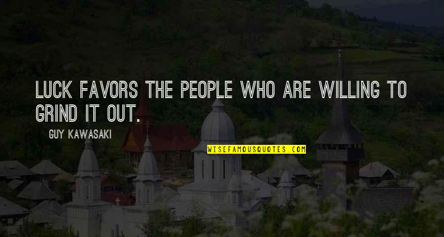 Legitime Defense Quotes By Guy Kawasaki: Luck favors the people who are willing to