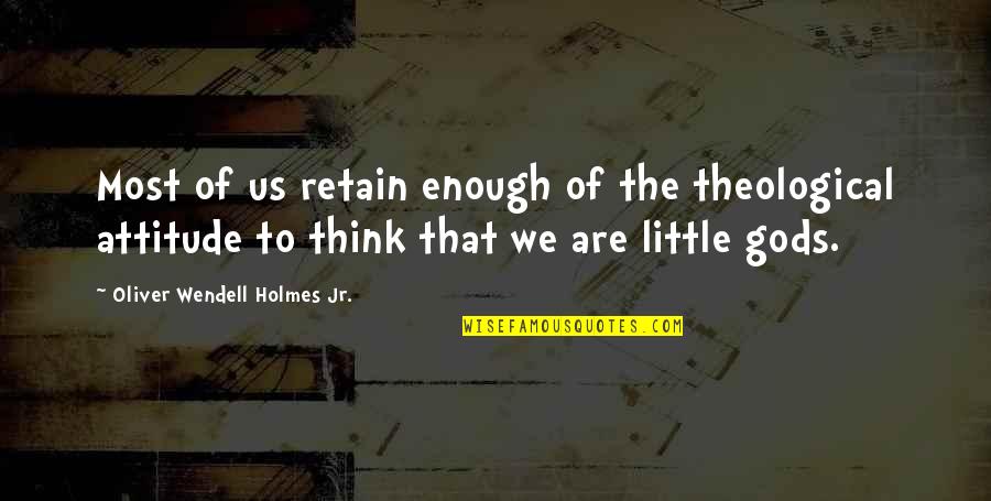 Legitime Defense Quotes By Oliver Wendell Holmes Jr.: Most of us retain enough of the theological