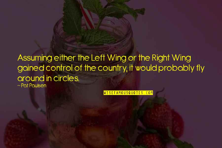 Legitimize Synonyms Quotes By Pat Paulsen: Assuming either the Left Wing or the Right Legitimize Synonyms Quotes By Pat Paulsen: Assuming either the Left Wing or the Right