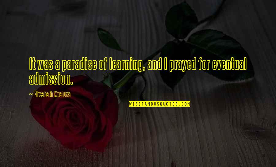 Legitimized Power Quotes By Elizabeth Kostova: It was a paradise of learning, and I