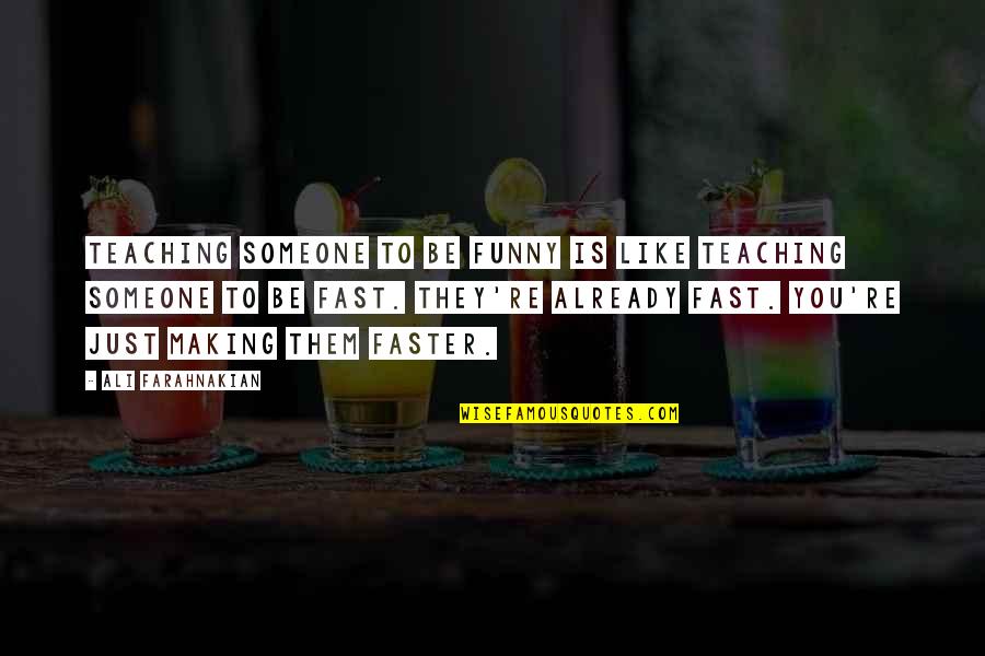 Legitimizing Myths Quotes By Ali Farahnakian: Teaching someone to be funny is like teaching